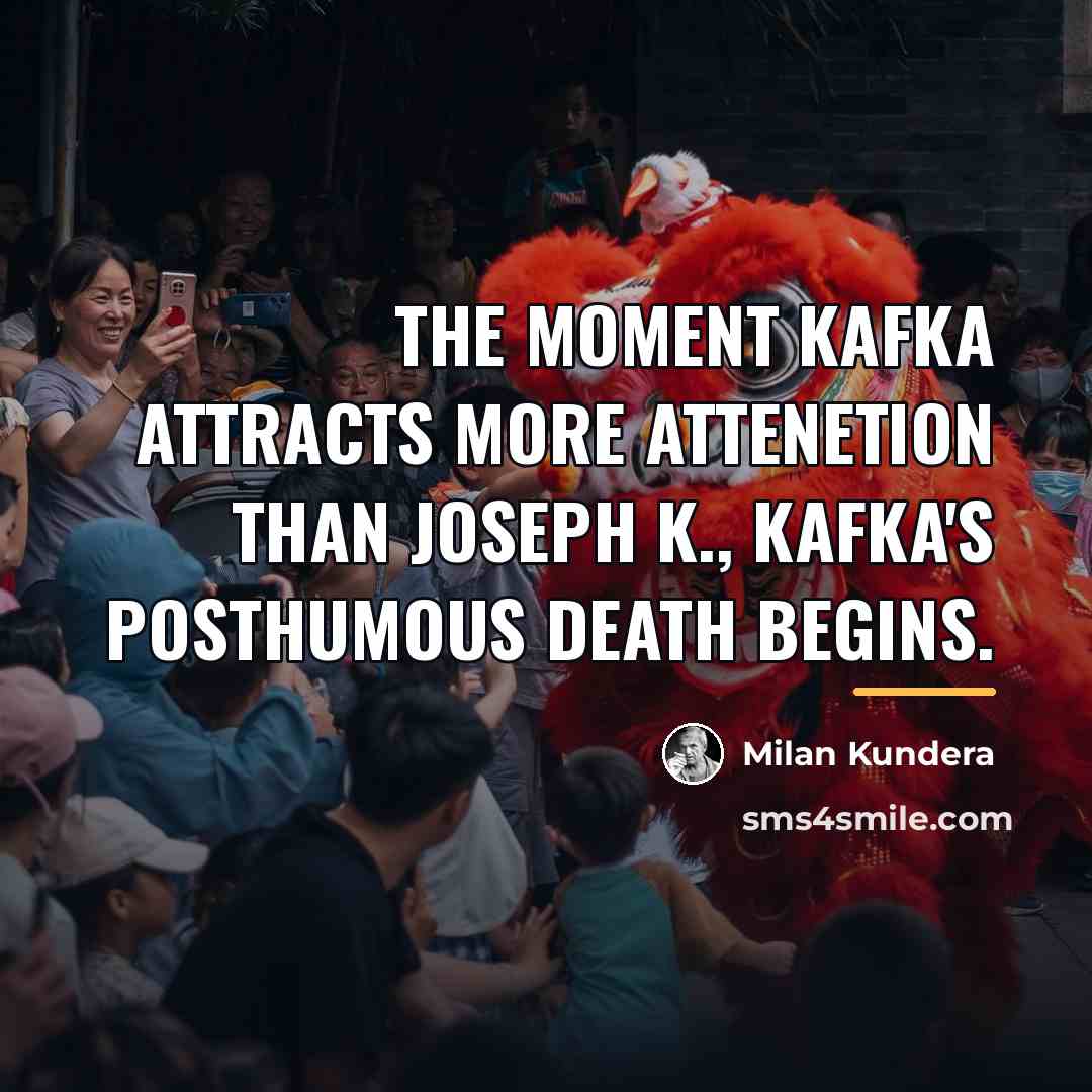 “The moment Kafka attracts more attenetion than Joseph K., Kafka's…” quote by Milan Kundera