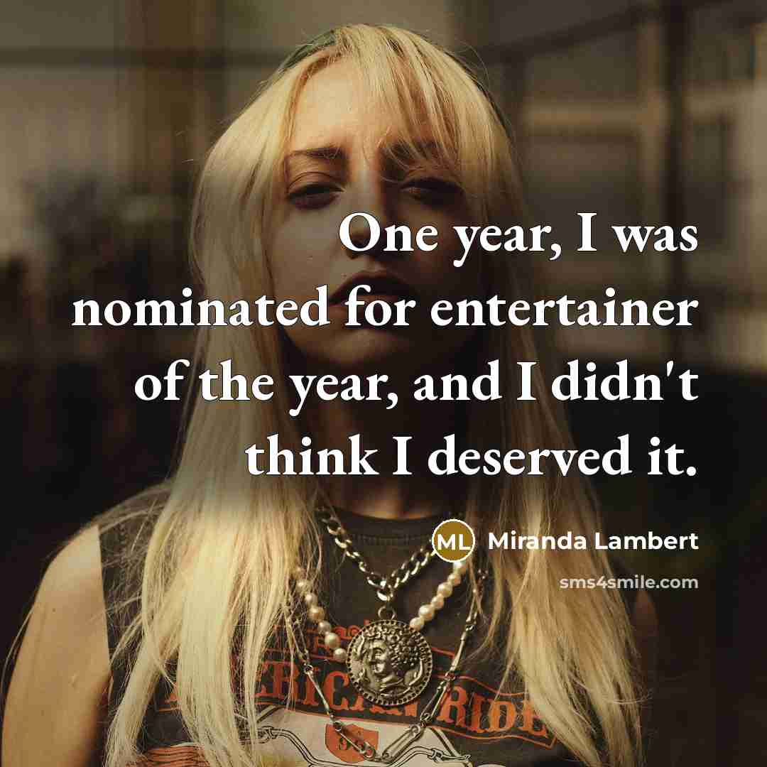 “One year, I was nominated for entertainer of the year,…” quote by Miranda Lambert