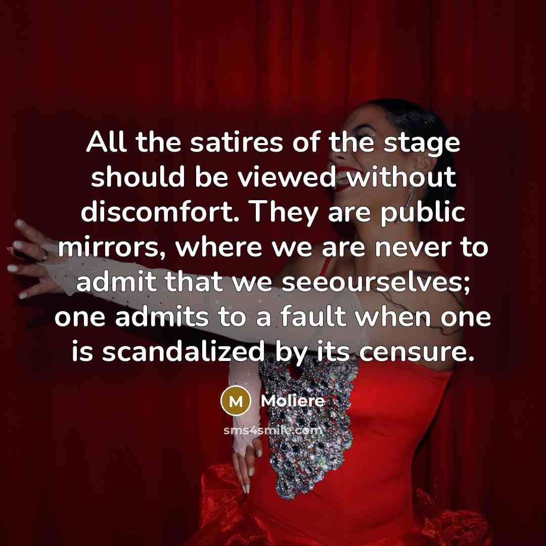“All the satires of the stage should be viewed without…” quote by Moliere