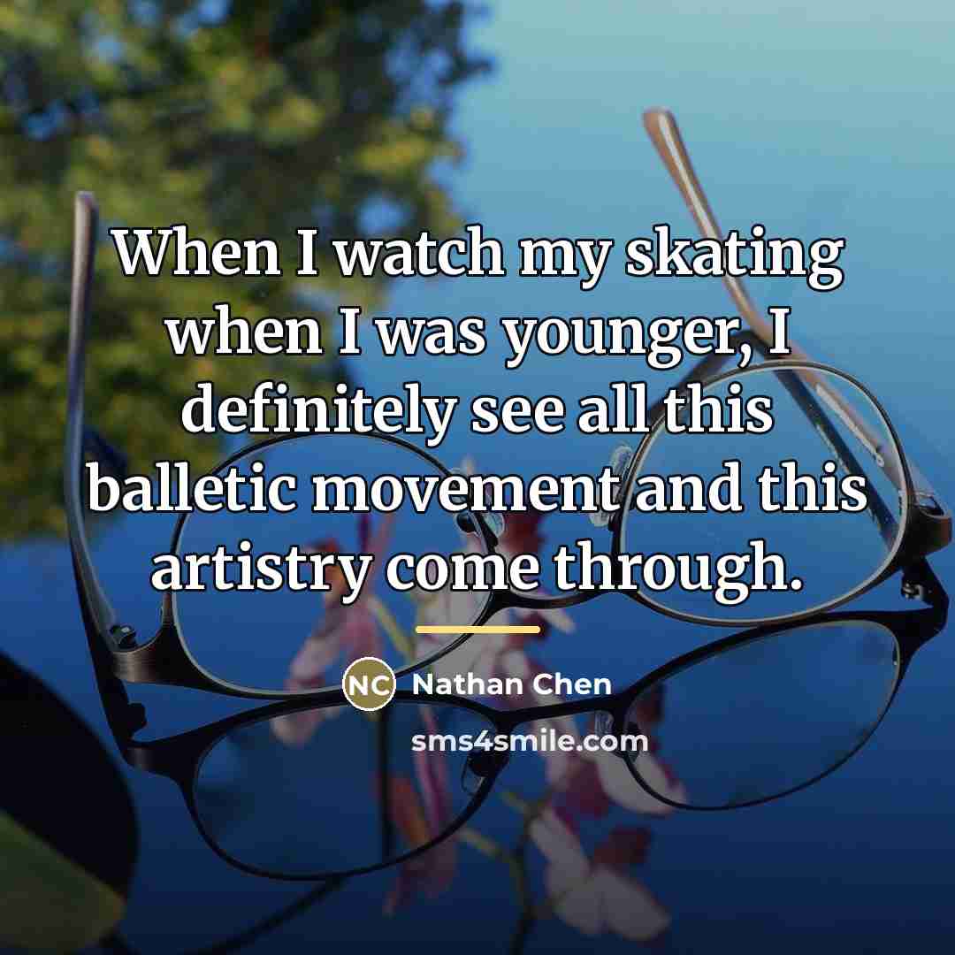 “When I watch my skating when I was younger, I…” quote by Nathan Chen
