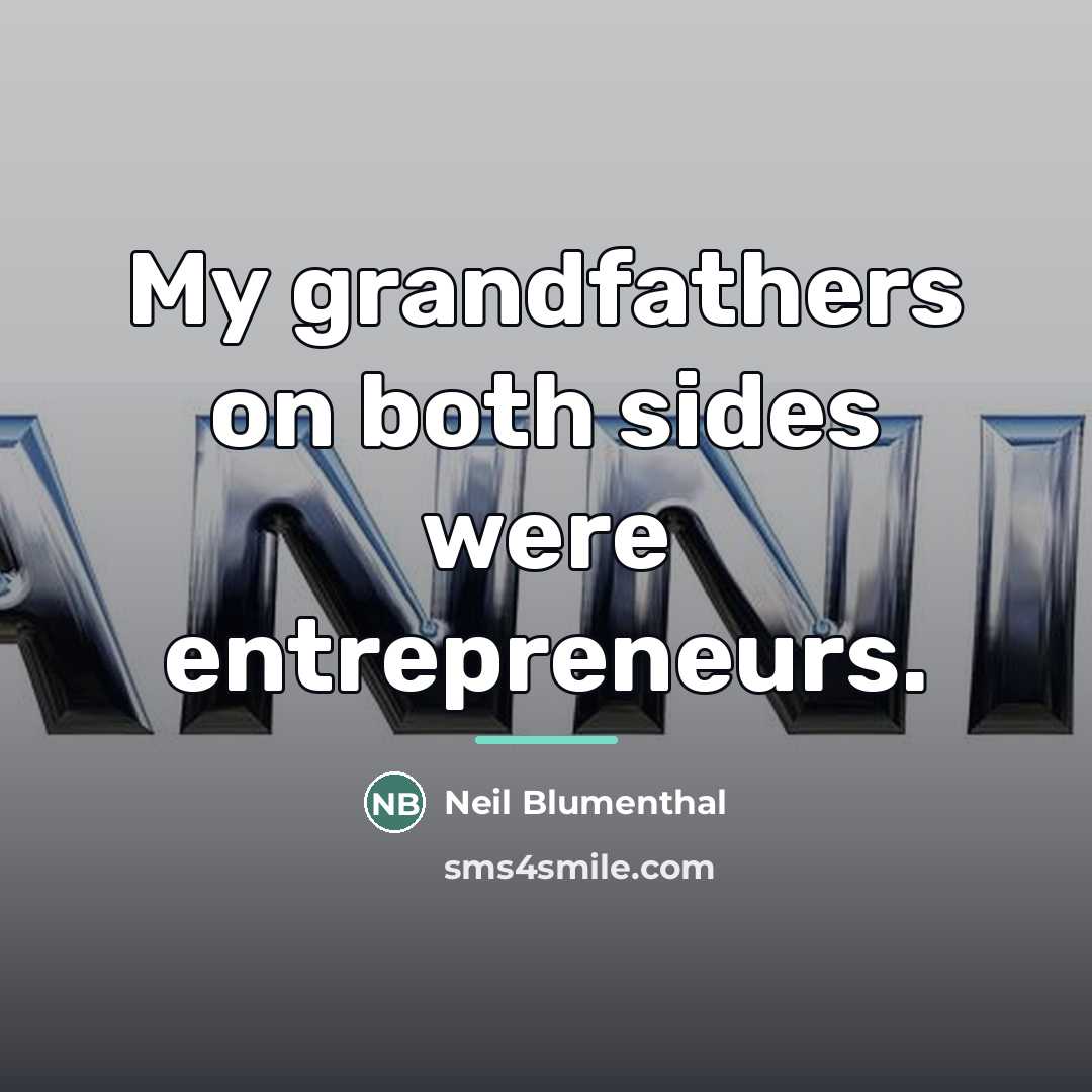 “My grandfathers on both sides were entrepreneurs.…” quote by Neil Blumenthal