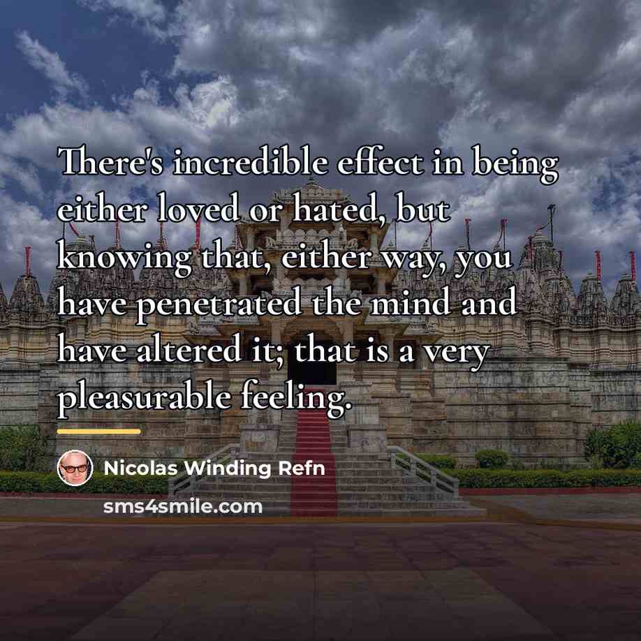 “There's incredible effect in being either loved or hated, but…” quote by Nicolas Winding Refn