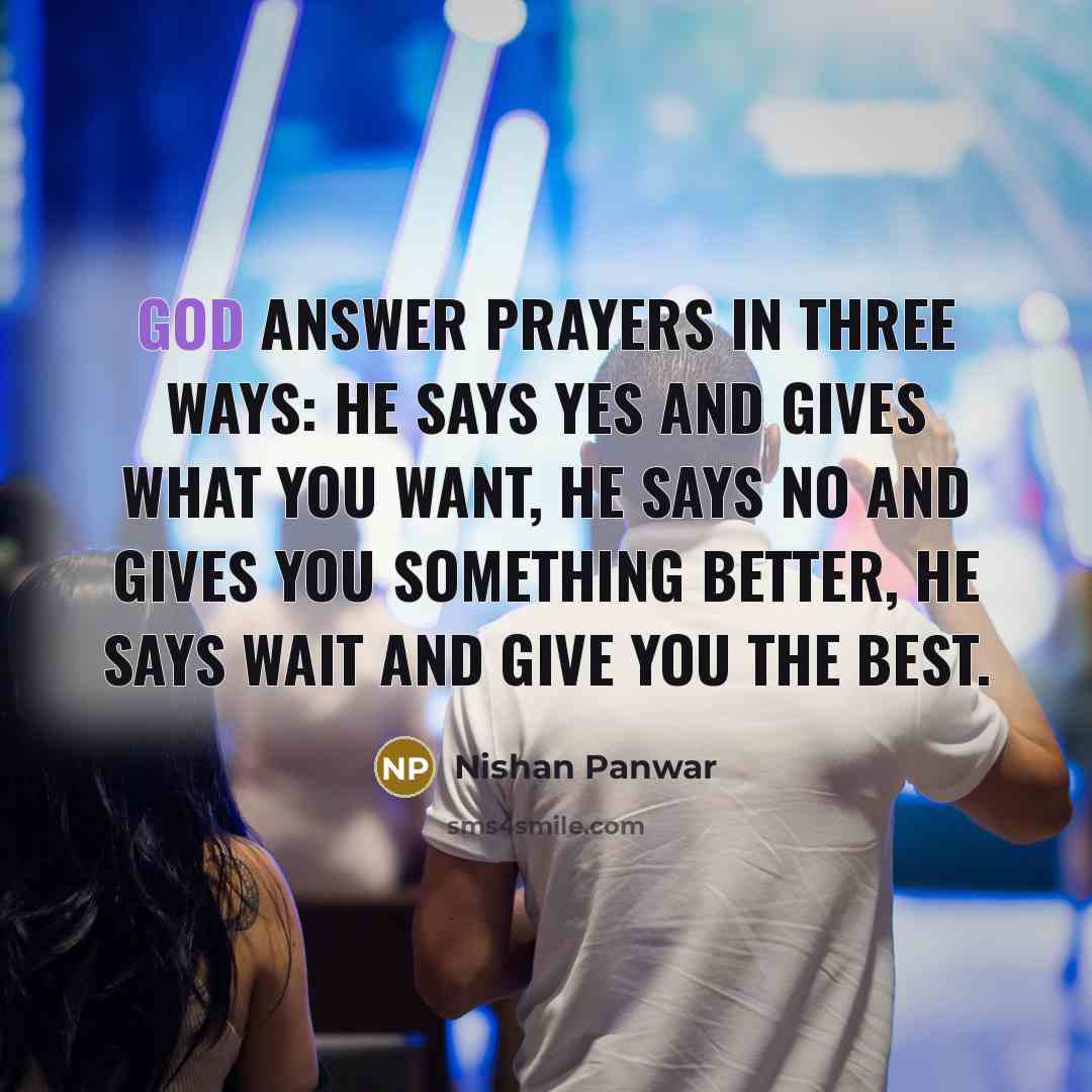 “God answer prayers in three ways: He says yes and…” quote by Nishan Panwar