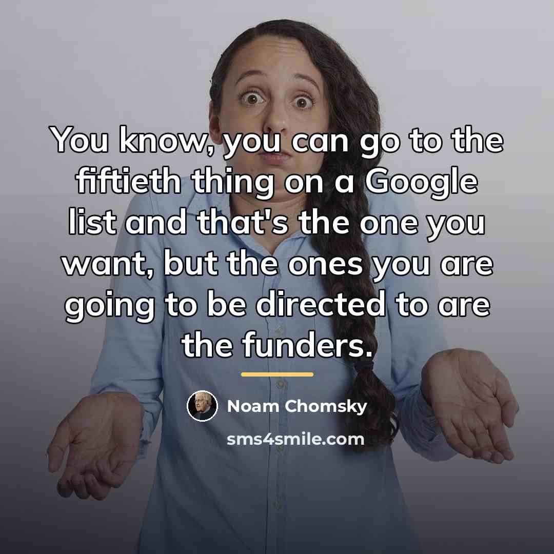 “You know, you can go to the fiftieth thing on…” quote by Noam Chomsky