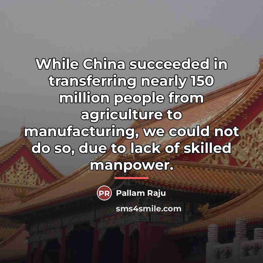 “While China succeeded in transferring nearly 150 million people from…” quote by Pallam Raju