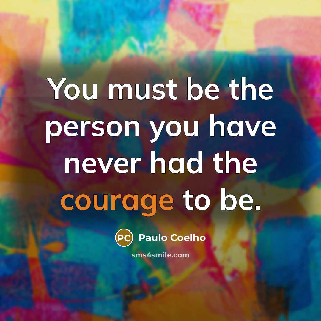“You must be the person you have never had the…” quote by Paulo Coelho