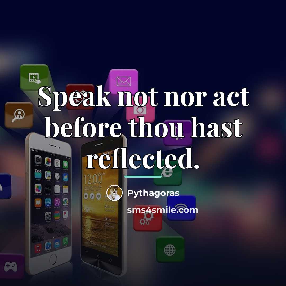 “Speak not nor act before thou hast reflected.…” quote by Pythagoras
