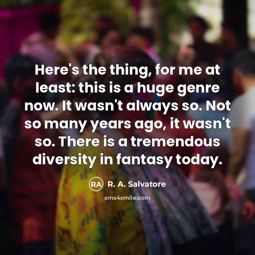 “Here's the thing, for me at least: this is a…” quote by R. A. Salvatore