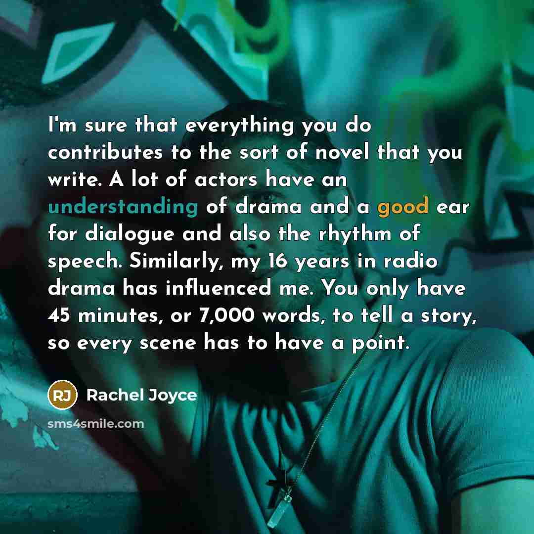 “I'm sure that everything you do contributes to the sort…” quote by Rachel Joyce