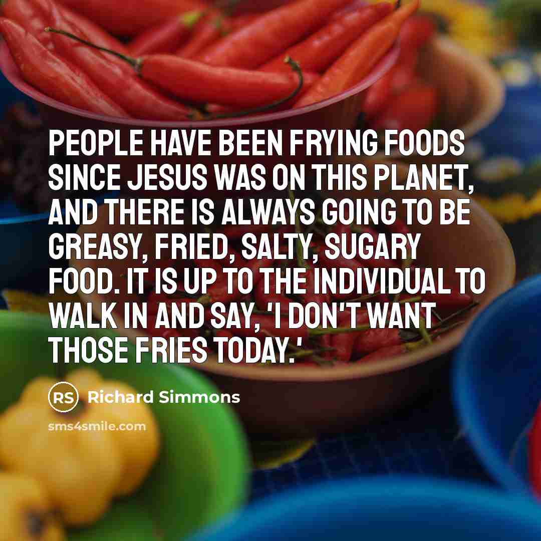 “People have been frying foods since Jesus was on this…” quote by Richard Simmons