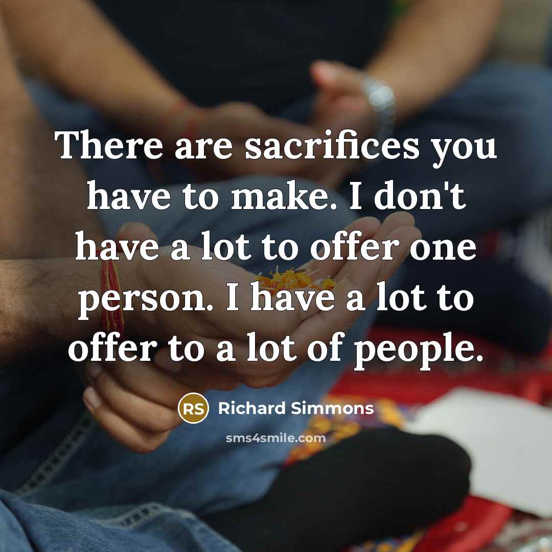 “There are sacrifices you have to make. I don't have…” quote by Richard Simmons