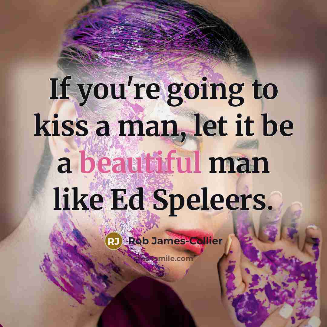 “If you're going to kiss a man, let it be…” quote by Rob James-Collier