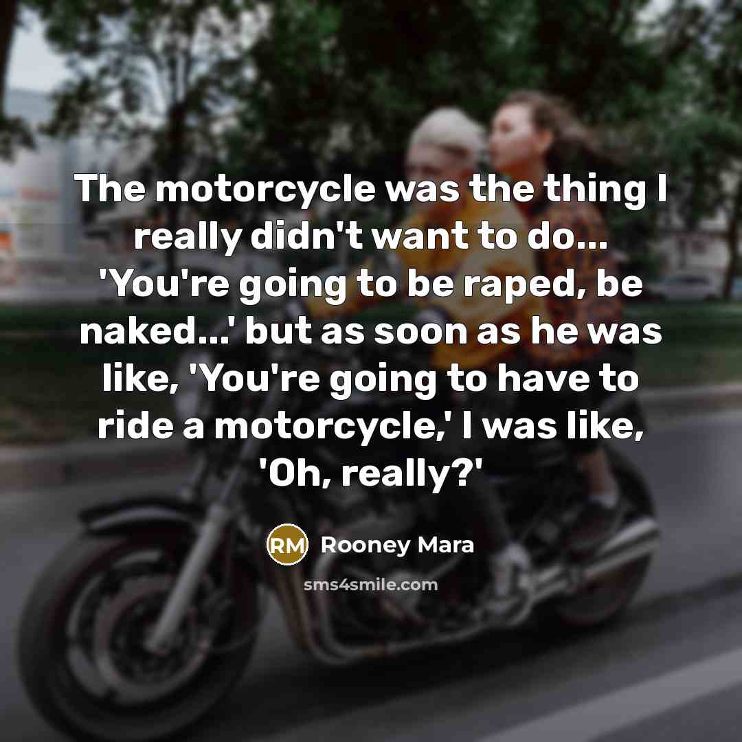 “The motorcycle was the thing I really didn't want to…” quote by Rooney Mara