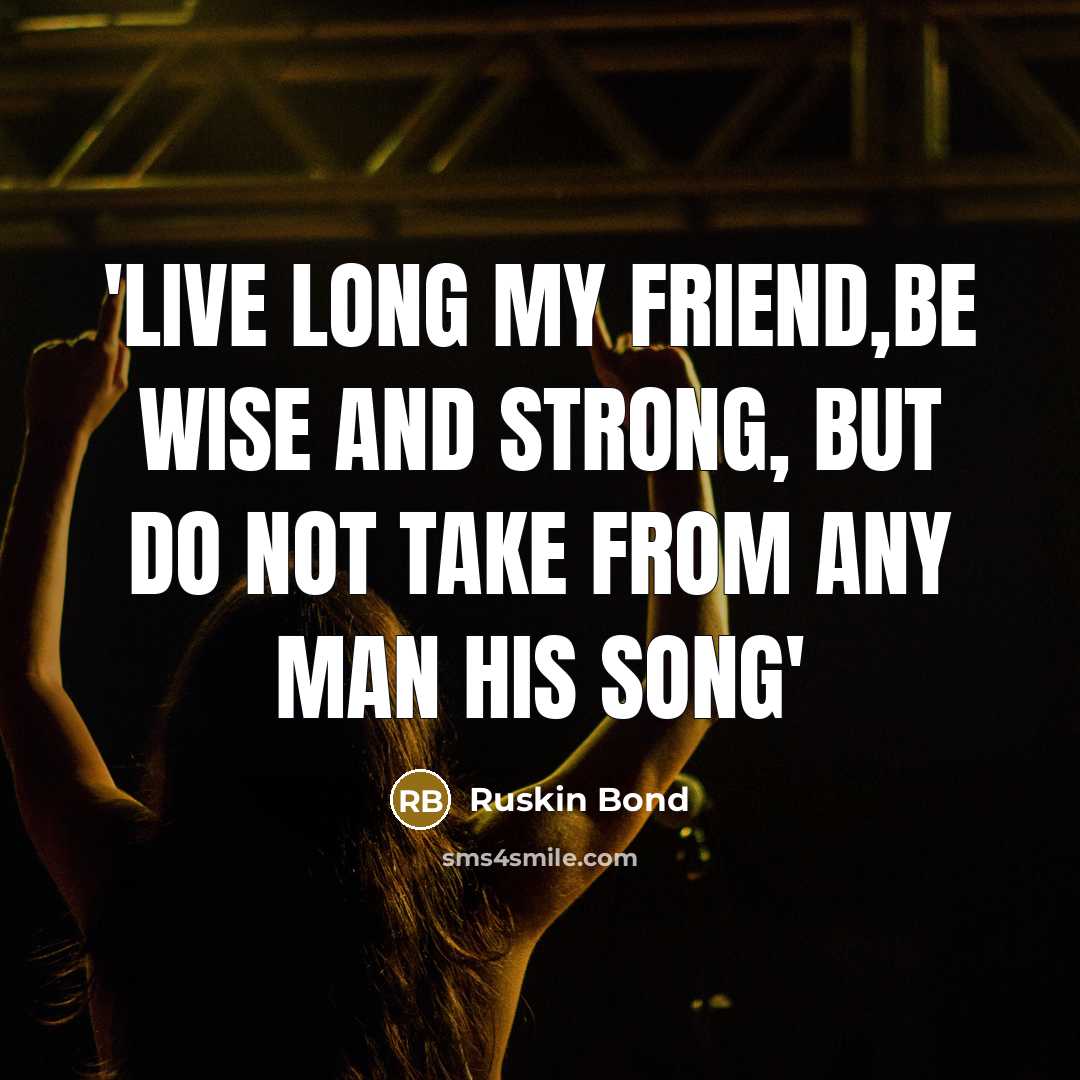 “'live long my friend,be wise and strong, but do not…” quote by Ruskin Bond
