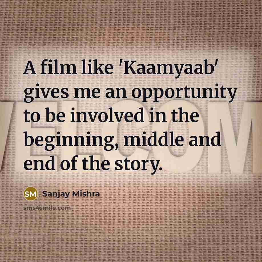 “A film like 'Kaamyaab' gives me an opportunity to be…” quote by Sanjay Mishra