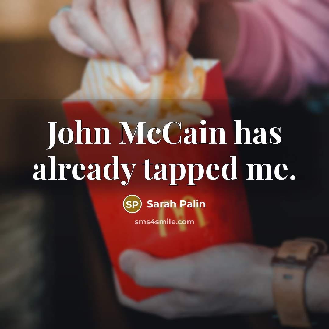 “John McCain has already tapped me.” quote by Sarah Palin
