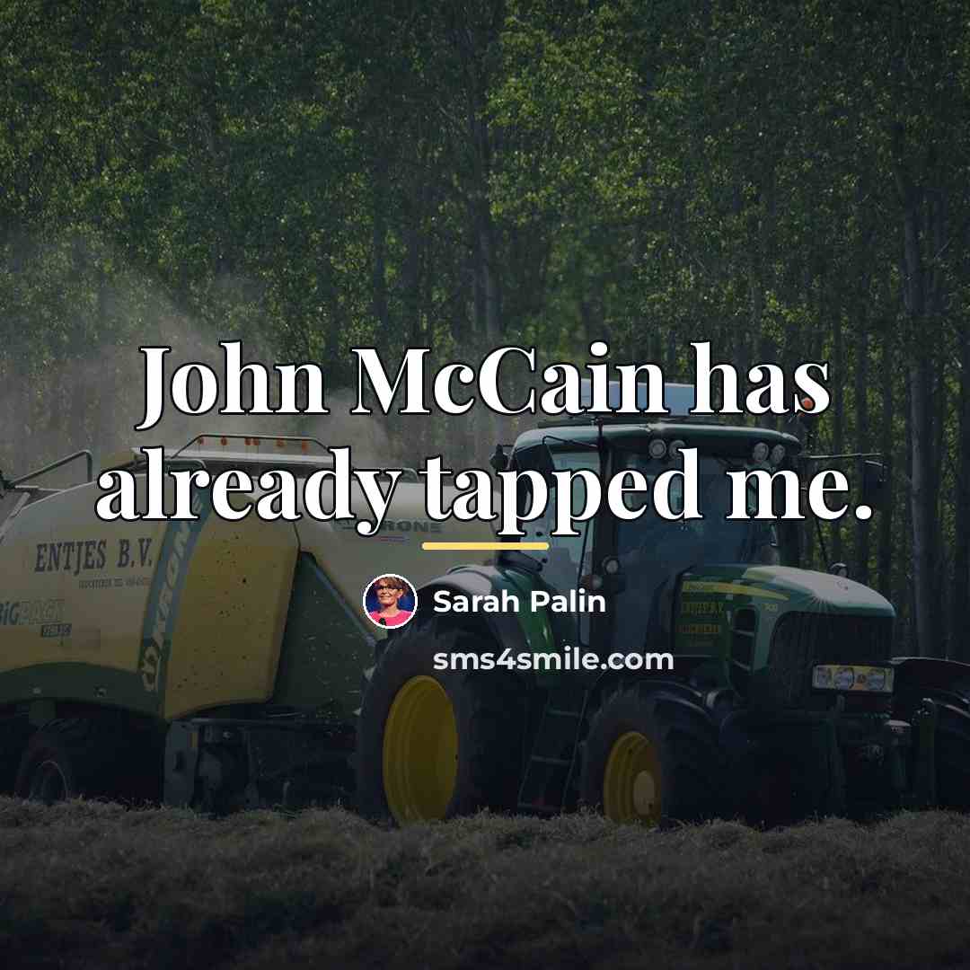 “John McCain has already tapped me.…” quote by Sarah Palin