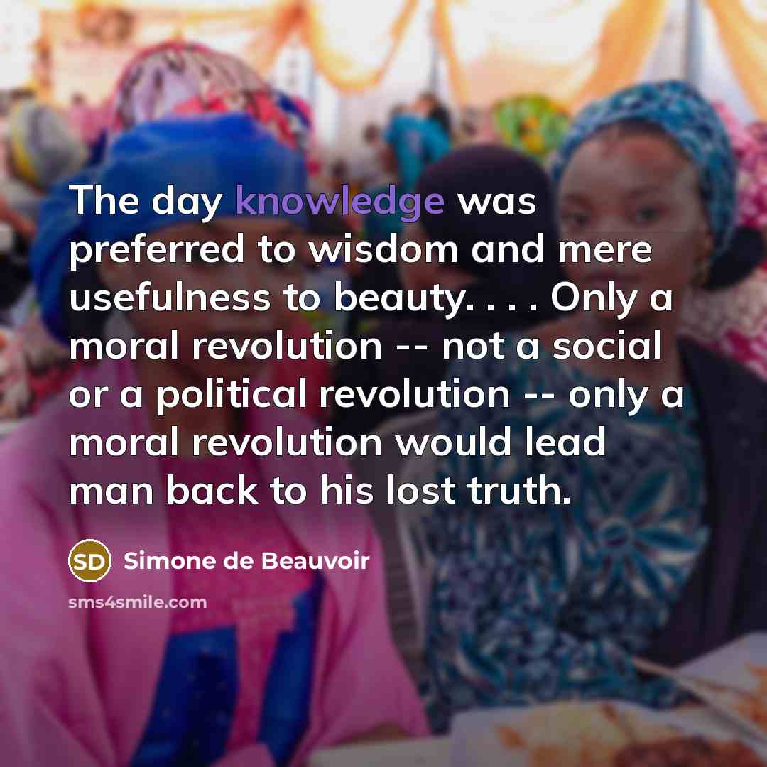 “The day knowledge was preferred to wisdom and mere usefulness…” quote by Simone de Beauvoir