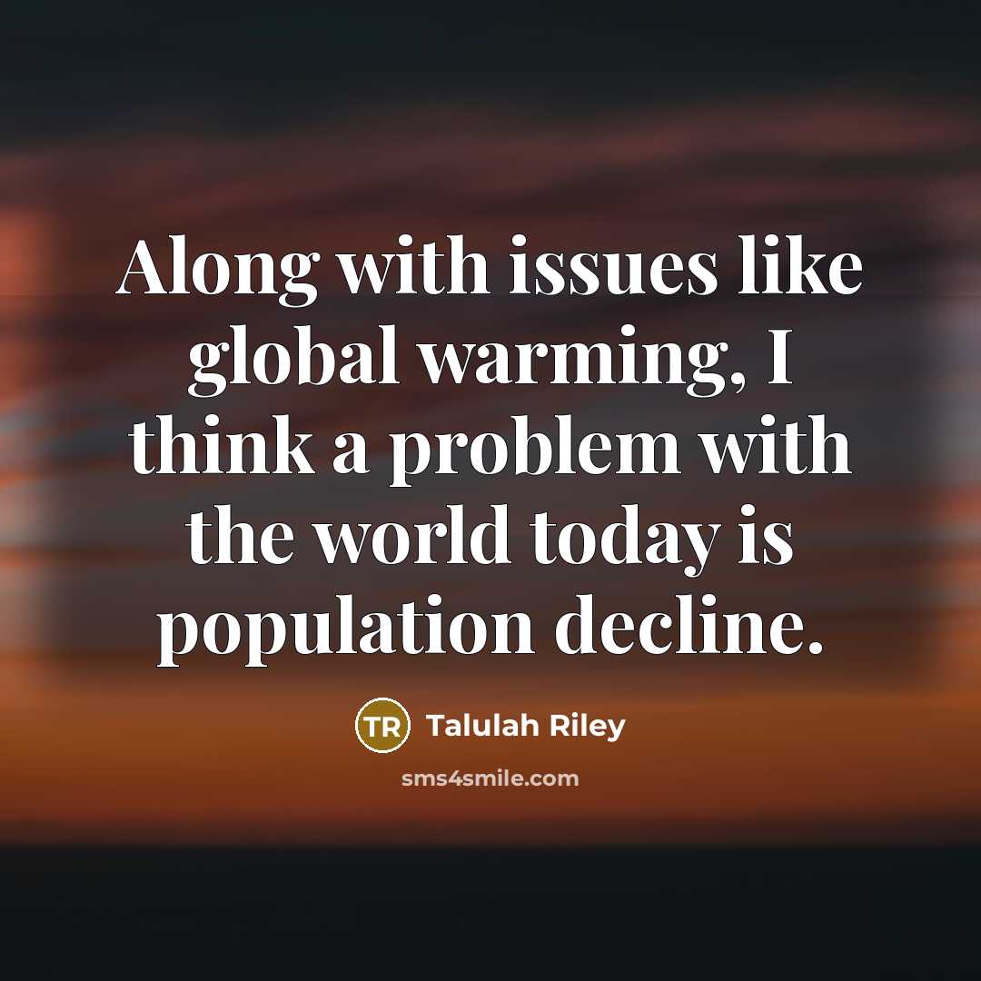 “Along with issues like global warming, I think a problem…” quote by Talulah Riley