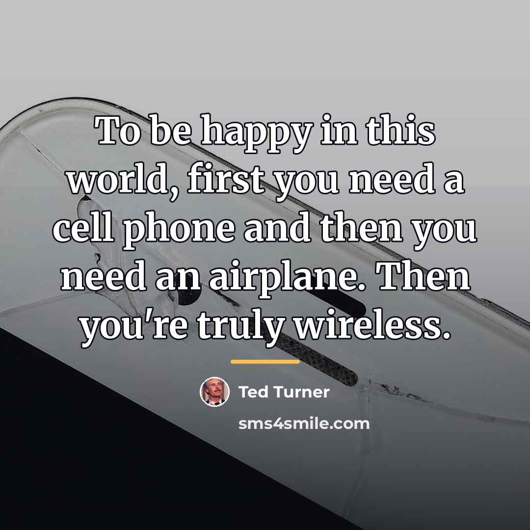 “To be happy in this world, first you need a…” quote by Ted Turner