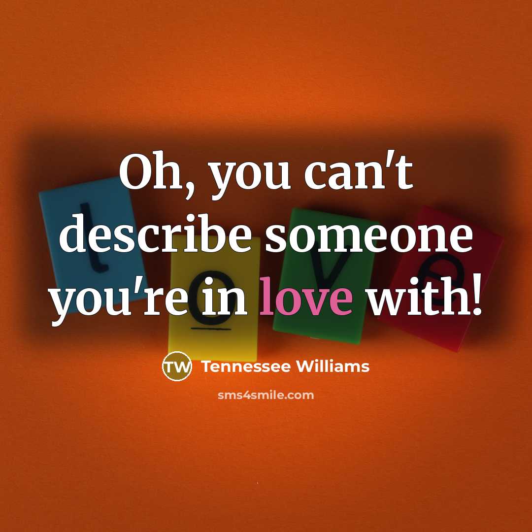 “Oh, you can't describe someone you're in love with!…” quote by Tennessee Williams