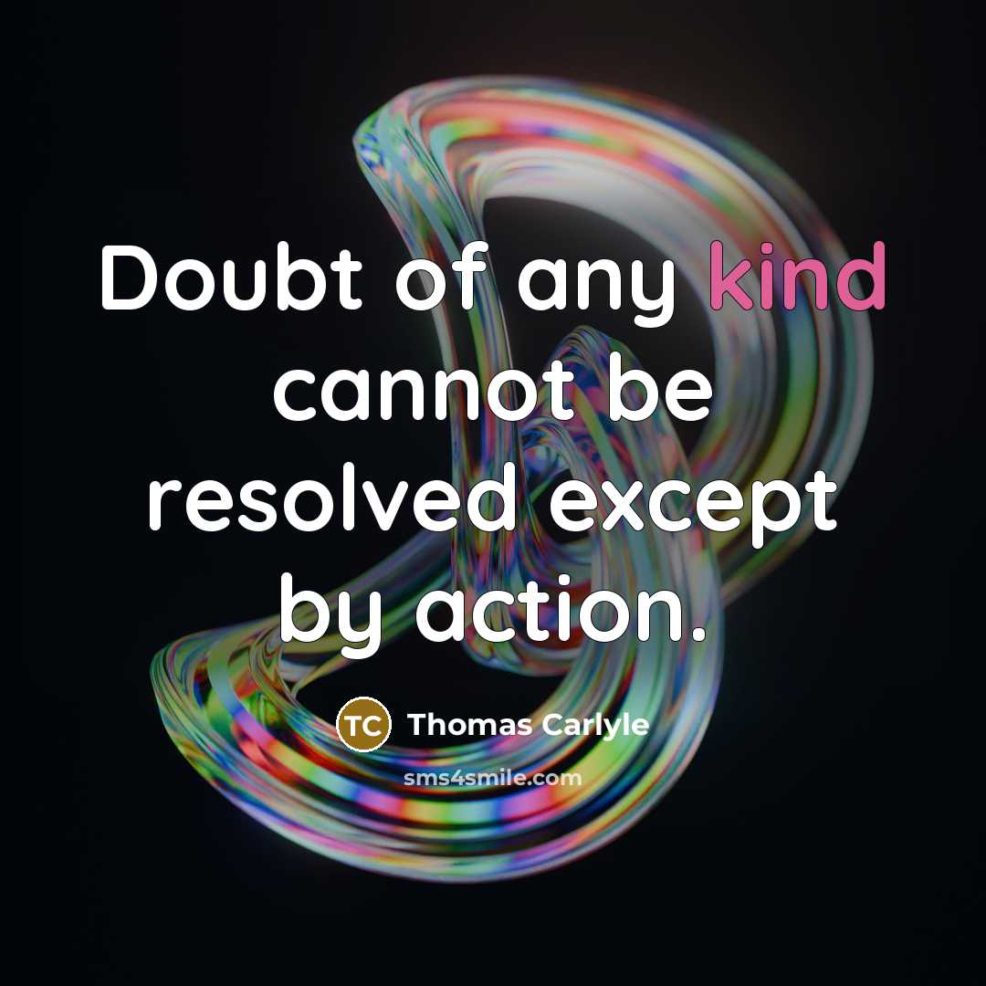 “Doubt of any kind cannot be resolved except by action.…” quote by Thomas Carlyle