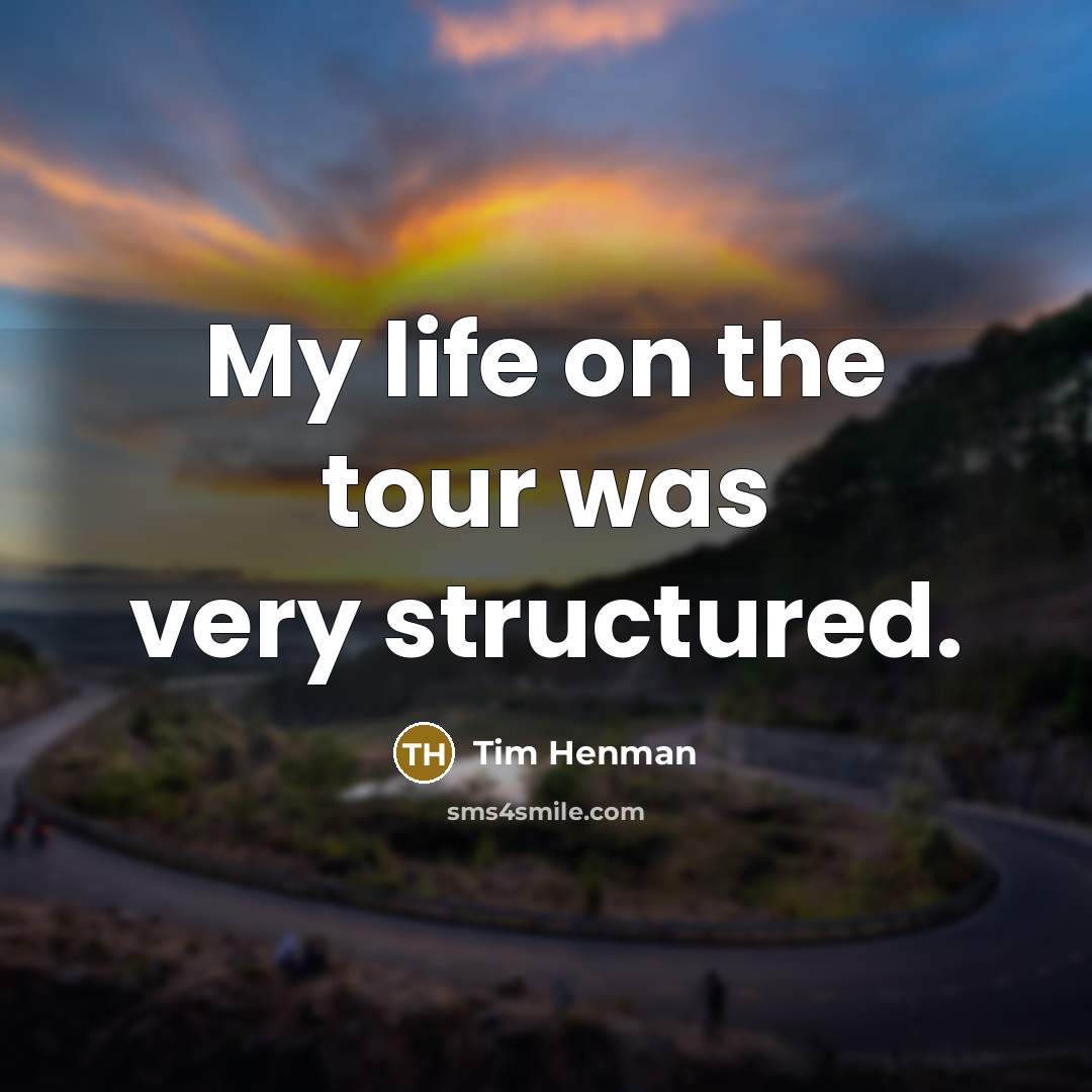 “My life on the tour was very structured.…” quote by Tim Henman