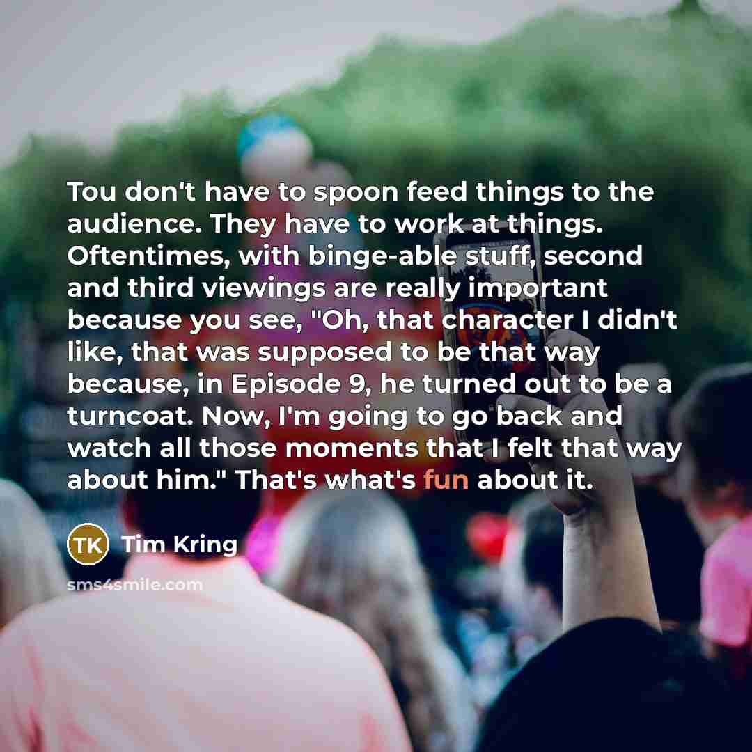 “Tou don't have to spoon feed things to the audience.…” quote by Tim Kring
