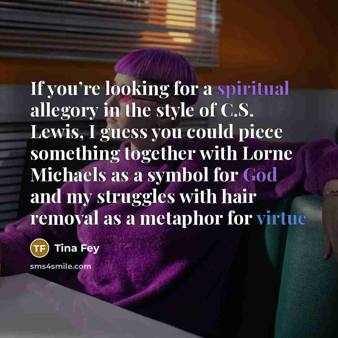 “If you’re looking for a spiritual allegory in the style…” quote by Tina Fey