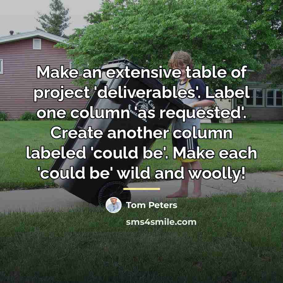 “Make an extensive table of project 'deliverables'. Label one column…” quote by Tom Peters