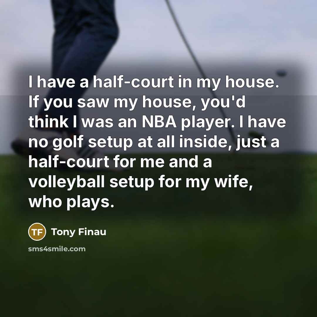 “I have a half-court in my house. If you saw…” quote by Tony Finau