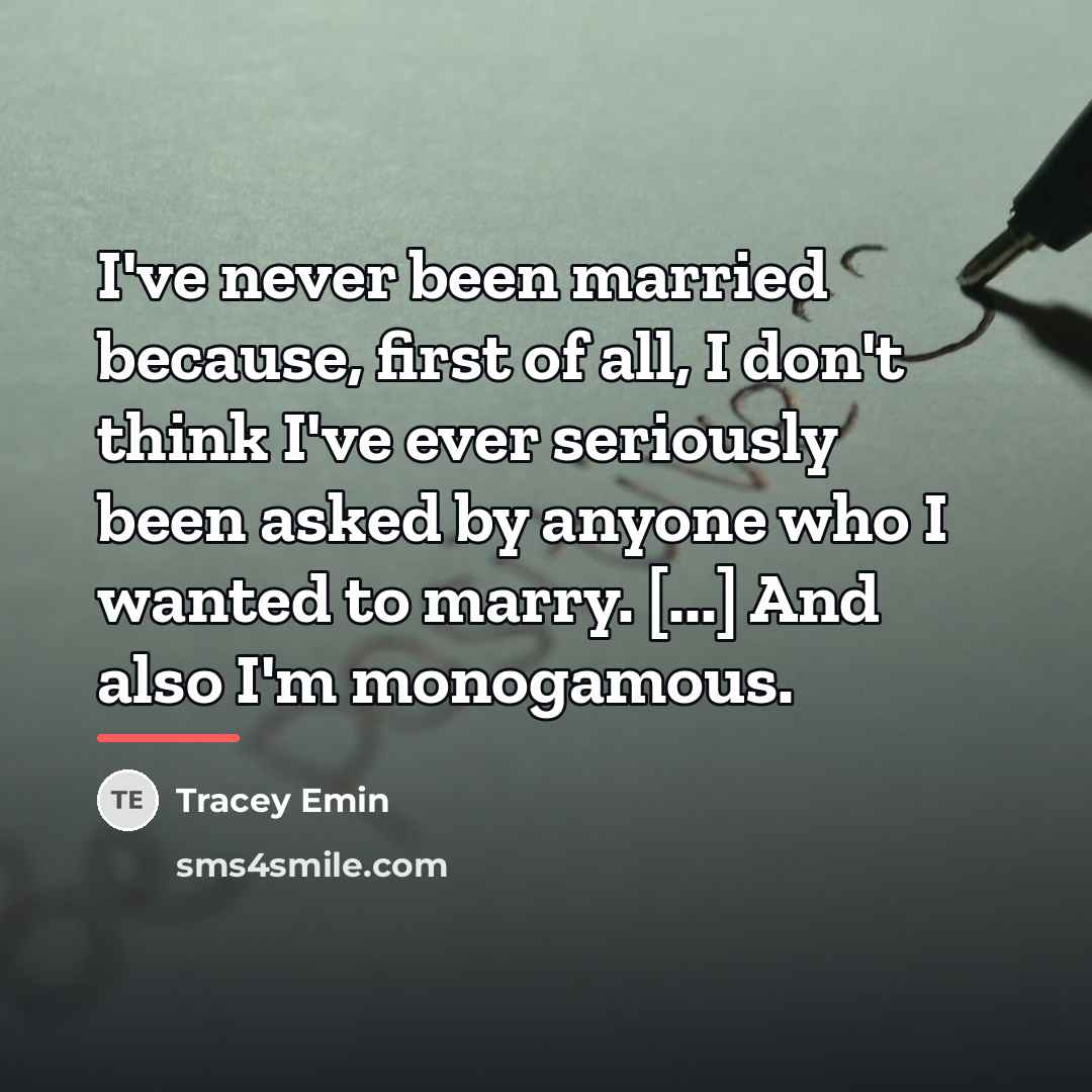 “I've never been married because, first of all, I don't…” quote by Tracey Emin