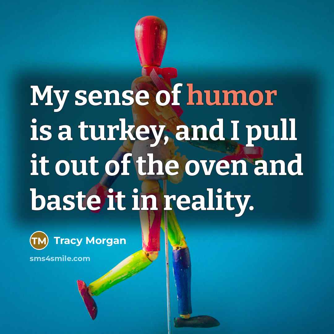 “My sense of humor is a turkey, and I pull…” quote by Tracy Morgan