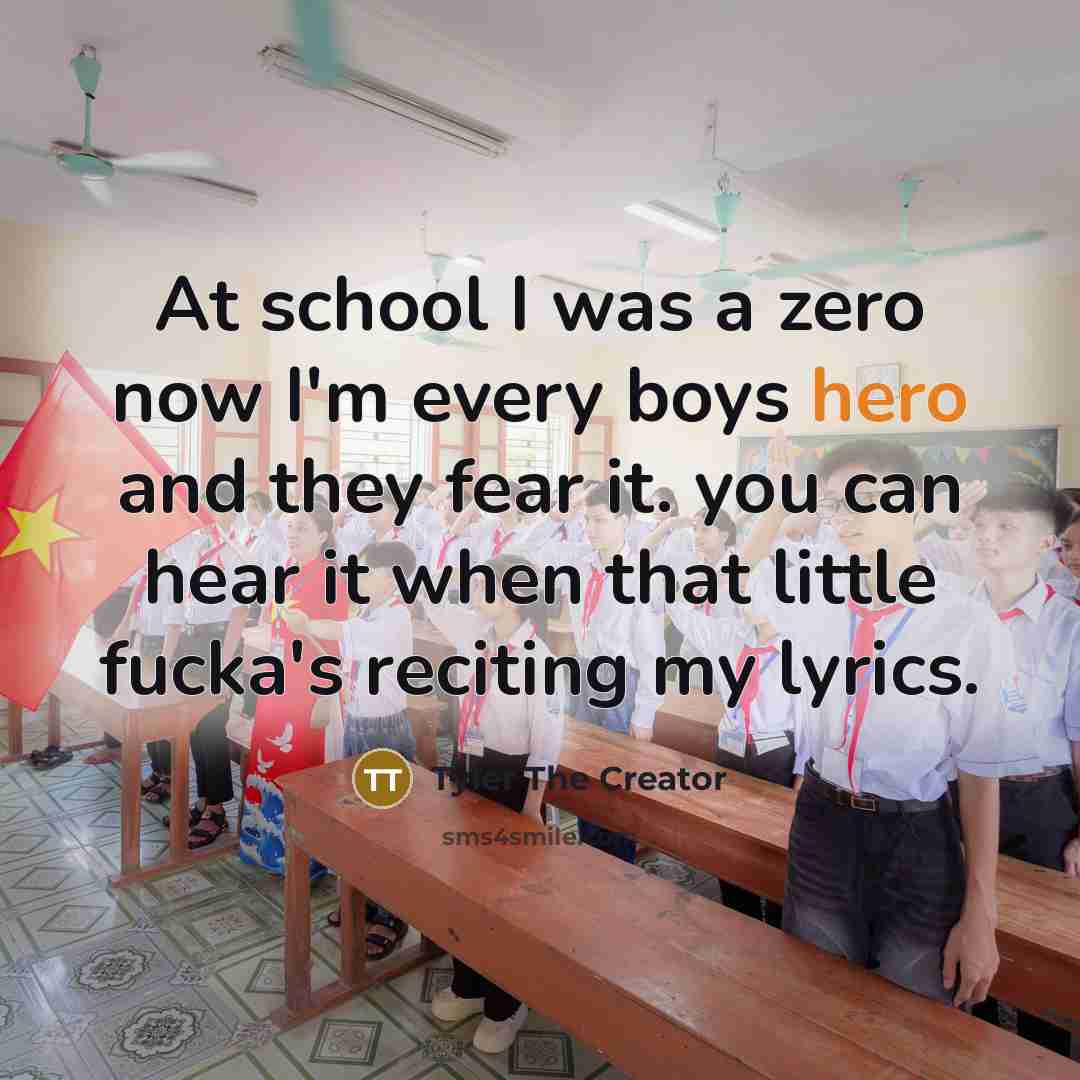 “At school I was a zero now I'm every boys…” quote by Tyler The Creator
