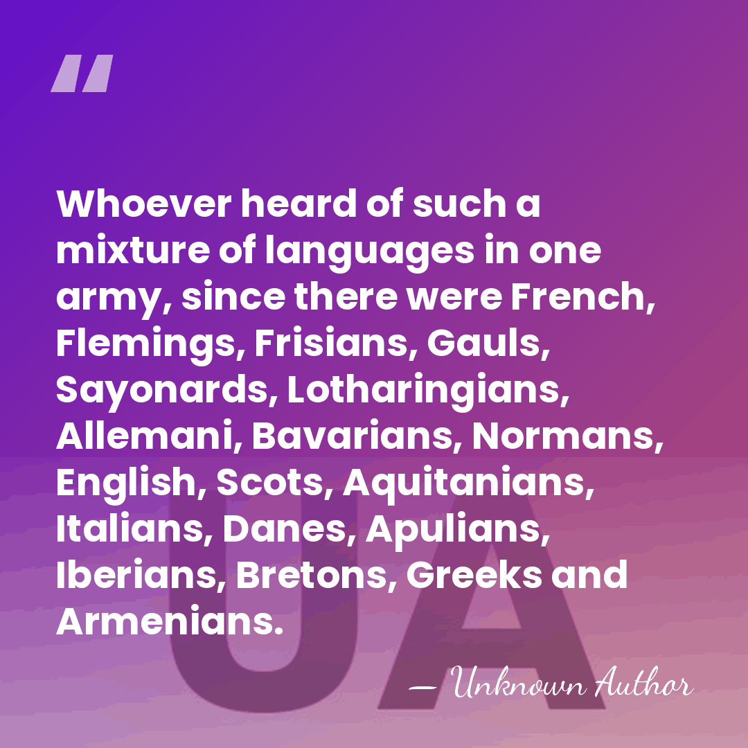 Whoever heard of such a mixture of languages in one army, since&hellip; - Fulcher of Chartres