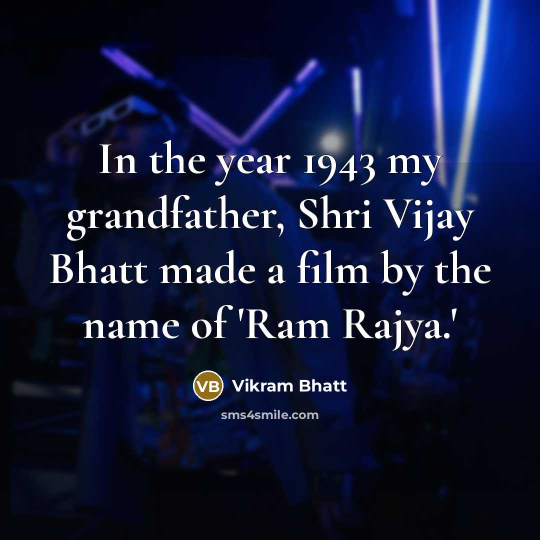 “In the year 1943 my grandfather, Shri Vijay Bhatt made…” quote by Vikram Bhatt