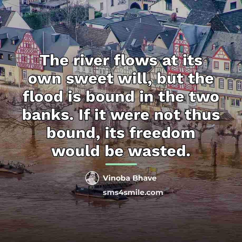 “The river flows at its own sweet will, but the…” quote by Vinoba Bhave