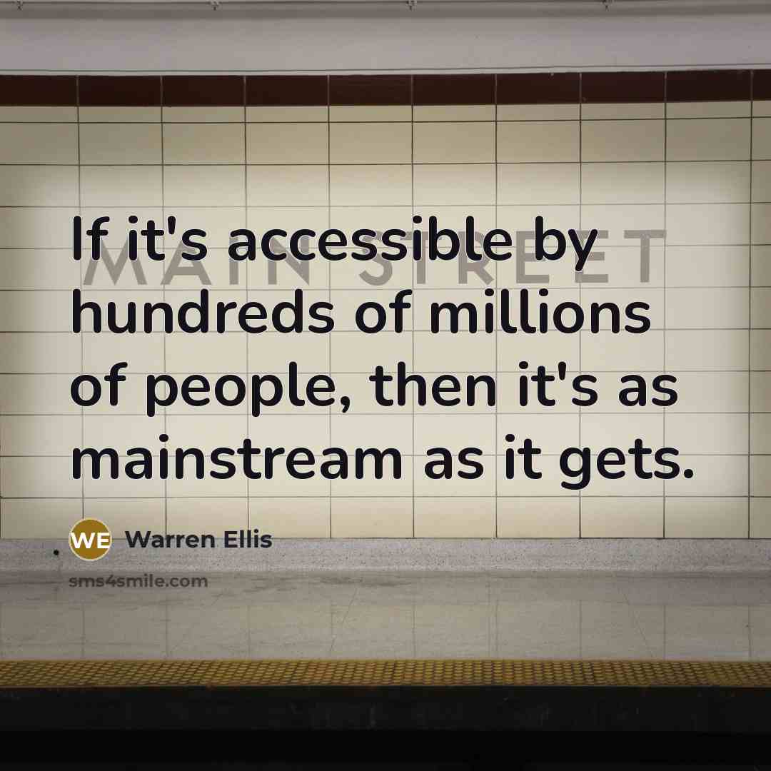 “If it's accessible by hundreds of millions of people, then…” quote by Warren Ellis