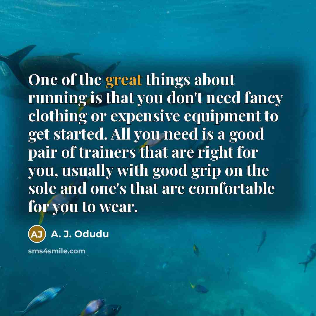 “One of the great things about running is that you…” quote by A. J. Odudu
