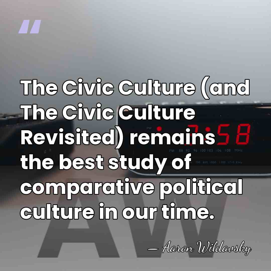 The Civic Culture (and The Civic Culture Revisited) remains the best study&hellip; - Aaron Wildavsky