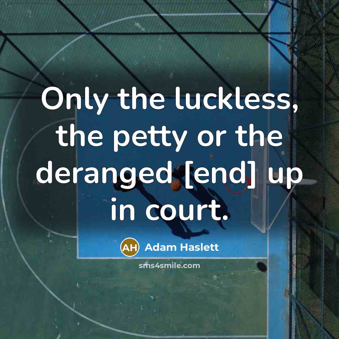 “Only the luckless, the petty or the deranged [end] up…” quote by Adam Haslett