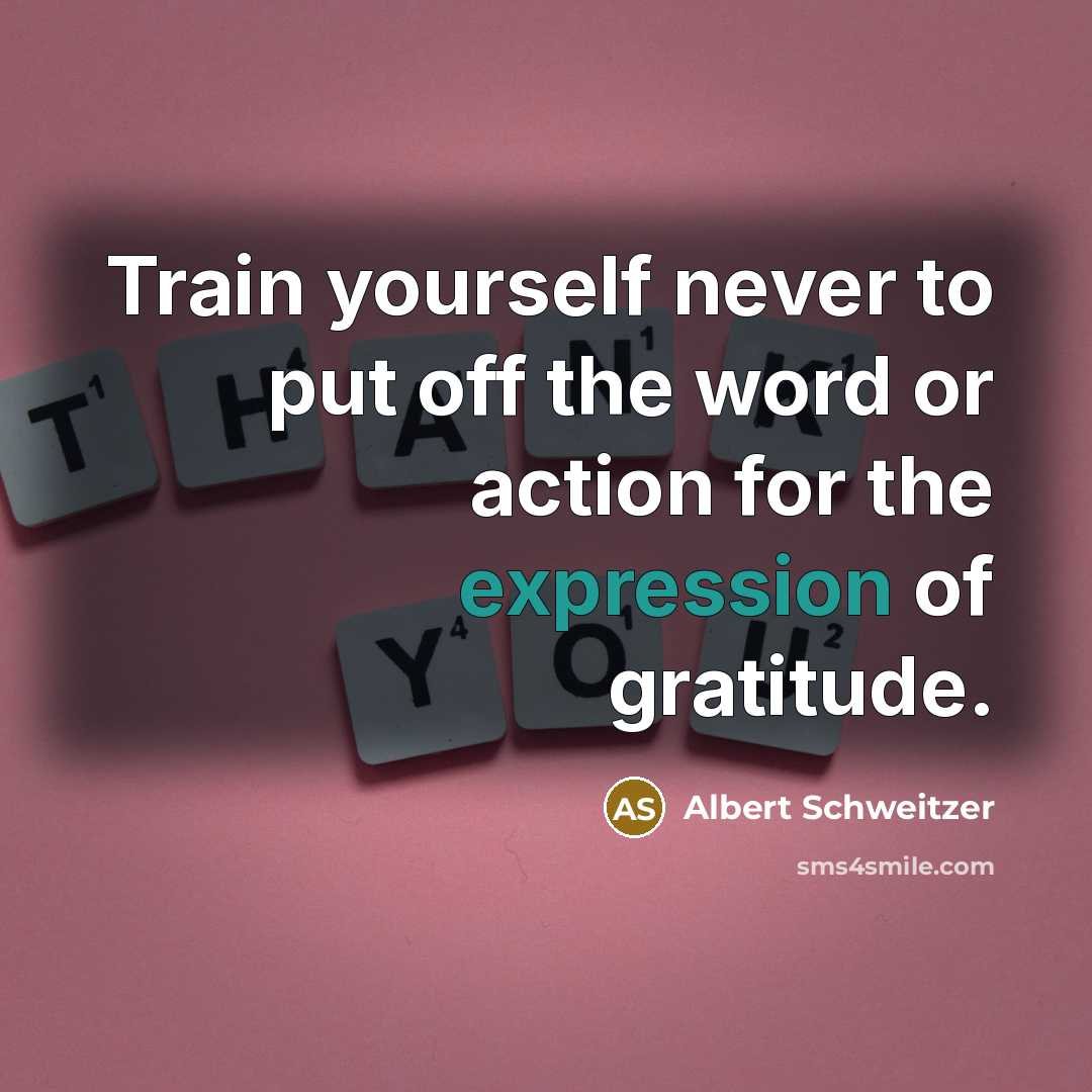 “Train yourself never to put off the word or action…” quote by Albert Schweitzer