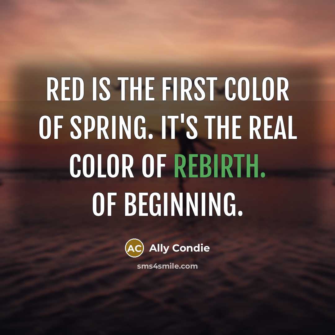 “Red is the first color of spring. It's the real…” quote by Ally Condie