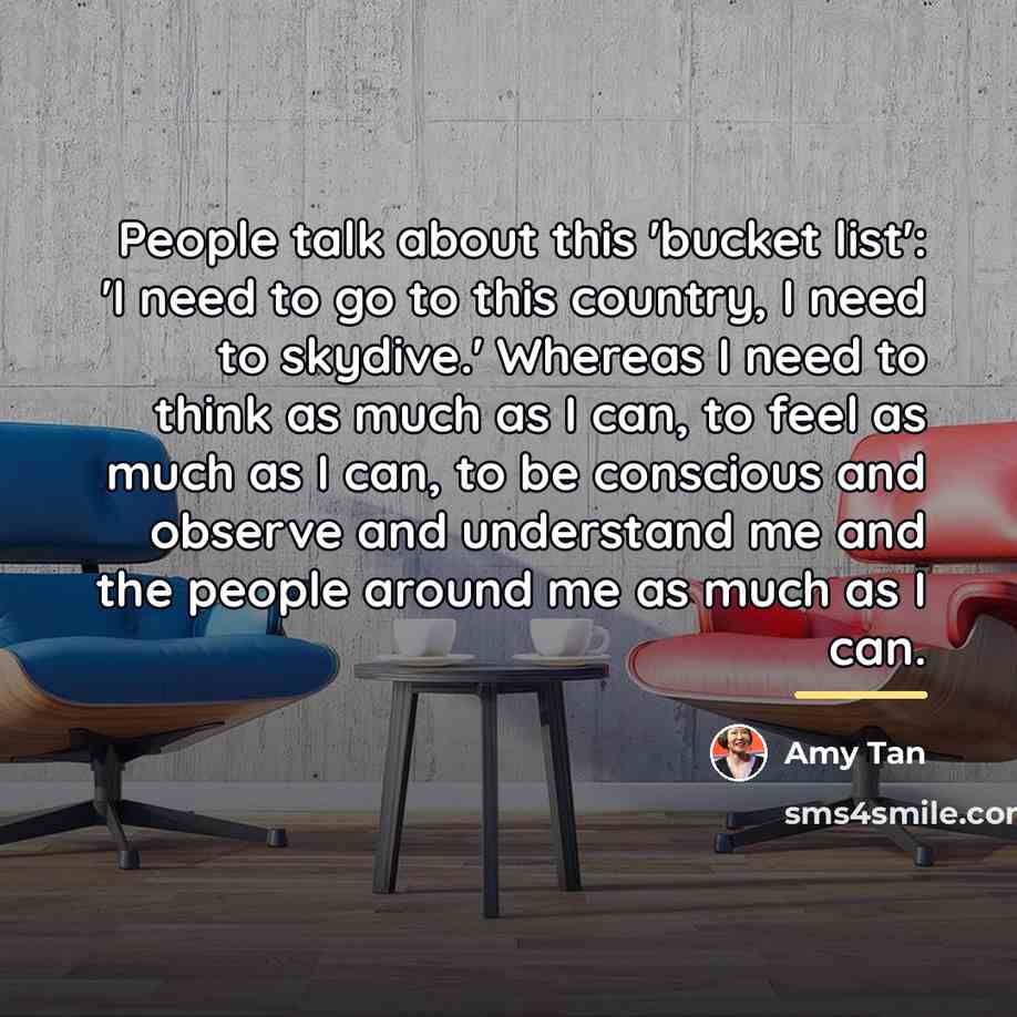 “People talk about this 'bucket list': 'I need to go…” quote by Amy Tan