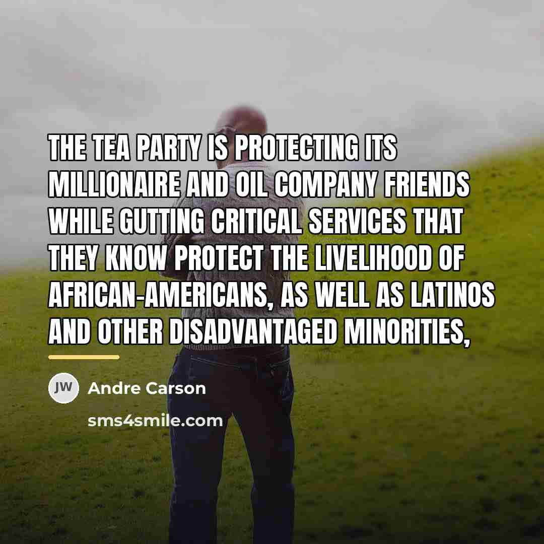 “The Tea Party is protecting its millionaire and oil company…” quote by Andre Carson
