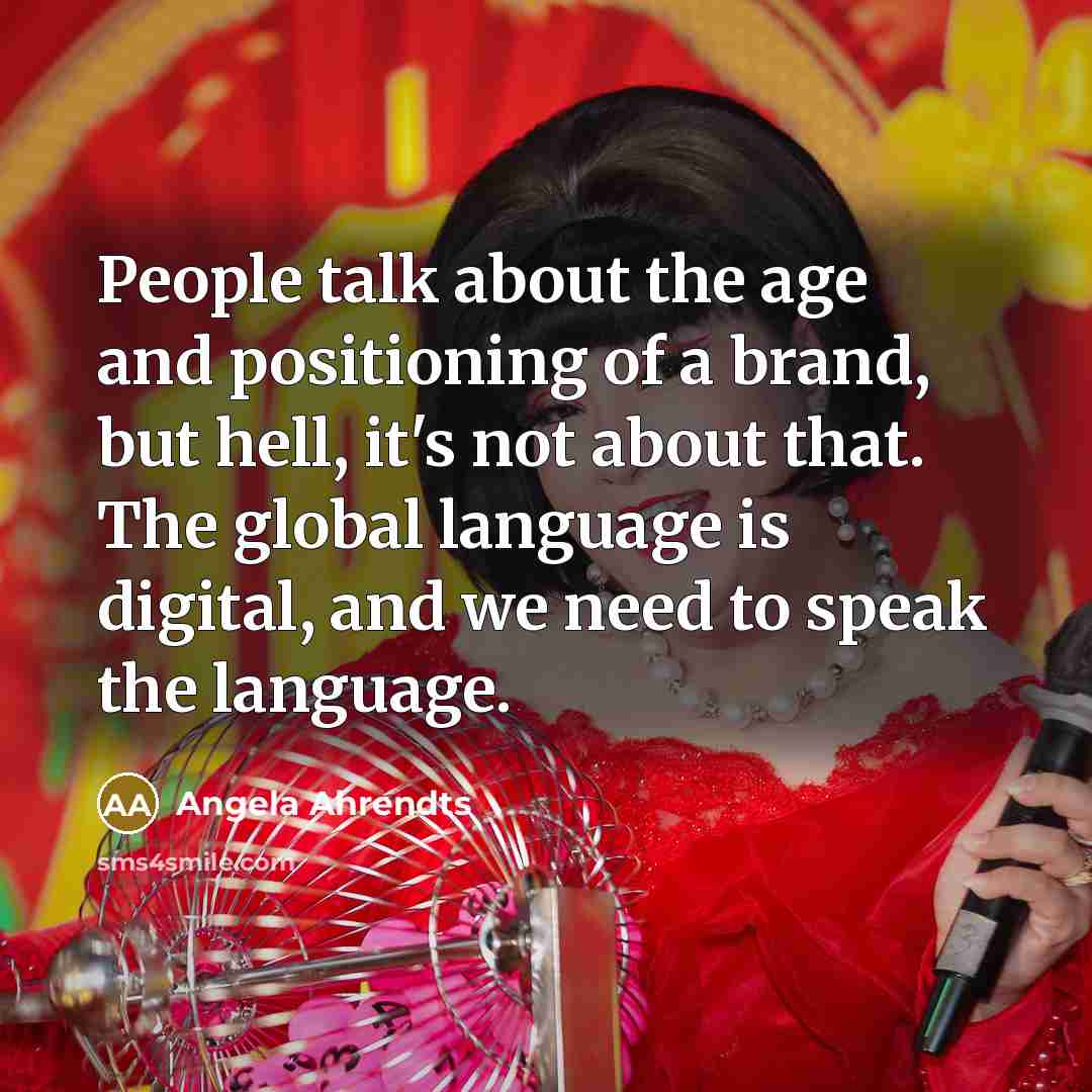 “People talk about the age and positioning of a brand,…” quote by Angela Ahrendts