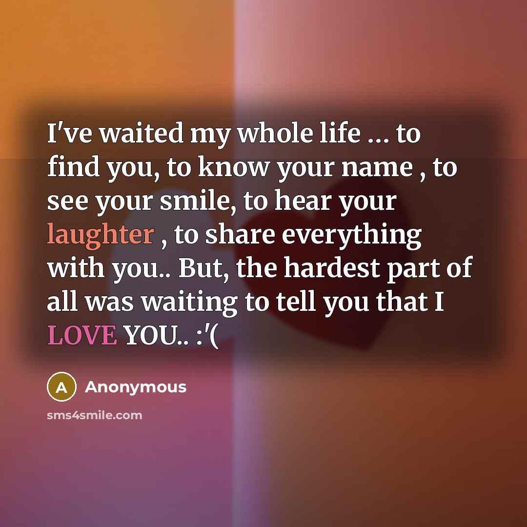 “I've waited my whole life .... to find you, to…” quote by Anonymous