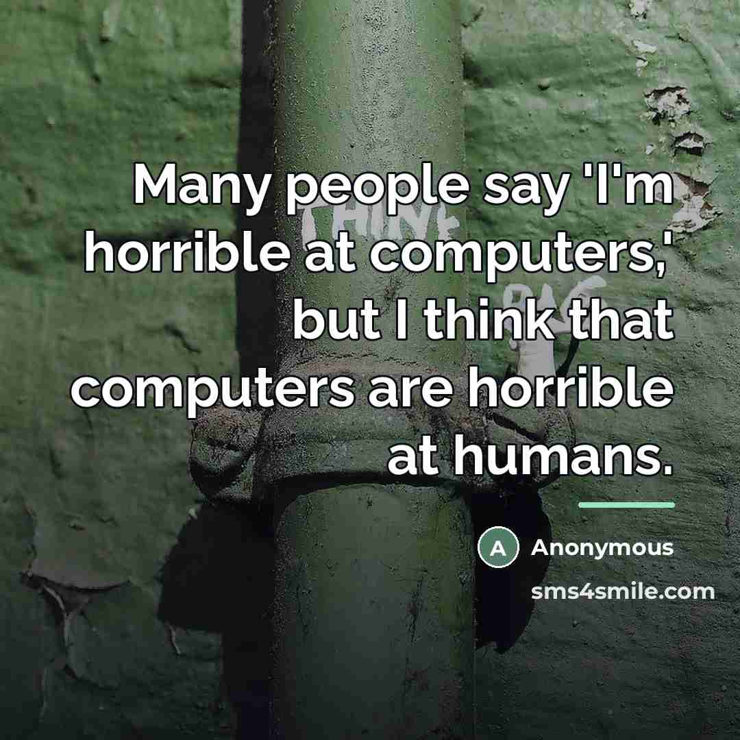 “Many people say 'I'm horrible at computers,' but I think…” quote by Anonymous