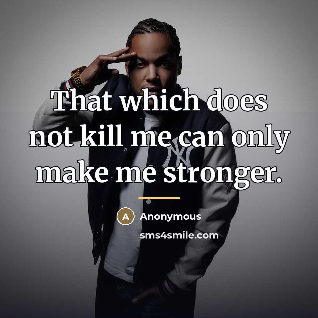 “That which does not kill me can only make me…” quote by Anonymous