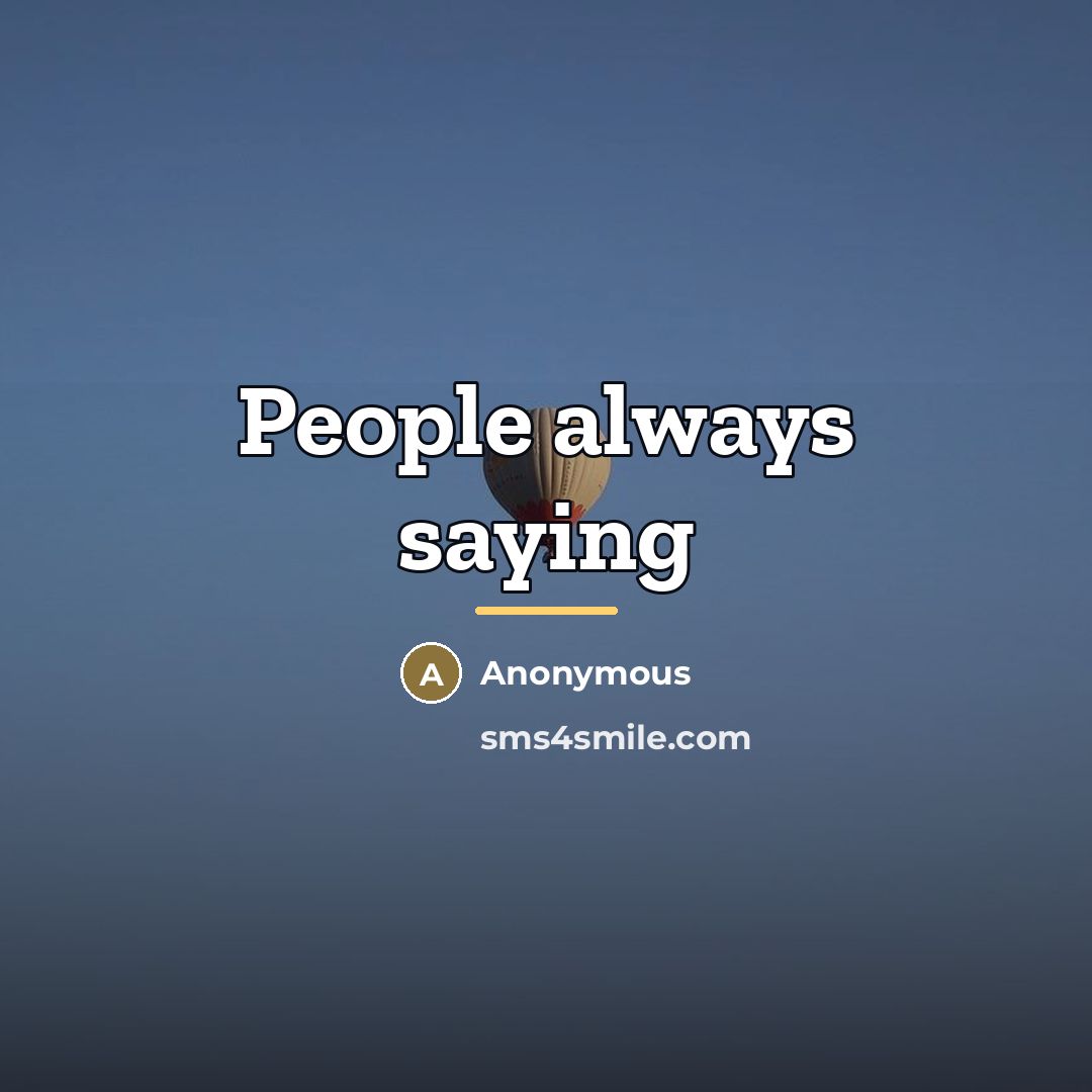 “People always saying…” quote by Anonymous
